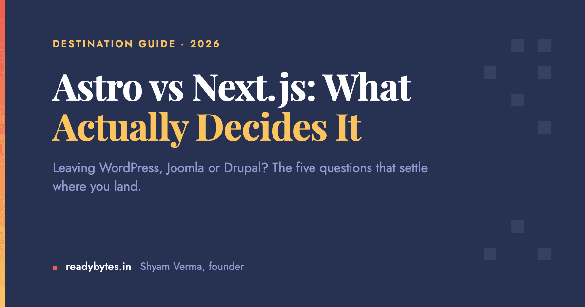 Astro vs Next.js for a CMS Migration: What Actually Decides It