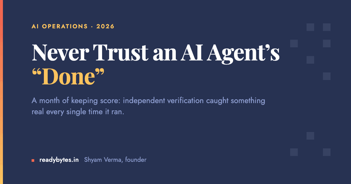 Never Trust an AI Agent's "Done"
