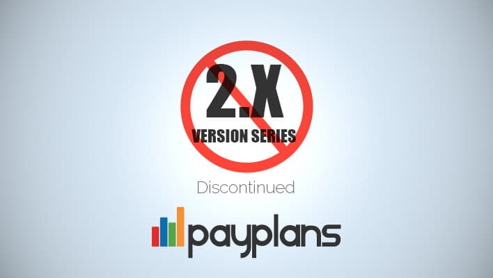 PayPlans 2.x Series Has Reached The End Of Life